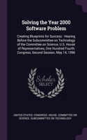Solving the Year 2000 Software Problem: Creating Blueprints for Success: Hearing Before the Subcommittee on Technology of the Committee on Science, U.S. House of Representatives, One Hundr