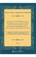 Darstellung Des Erzherzogthums Oesterreich Unter Der Ens, Durch Umfassende Beschreibung Aller Ruinen, SchlÃ¶sser, Herrschaften, StÃ¤dte, MÃ¤rkte, DÃ¶rfer, Rotten &c. &c, Vol. 3: Topographisch-Statistisch-Genealogisch-Historisch Bearbeitet Und Nach 