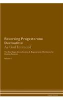 Reversing Progesterone Dermatitis: As God Intended the Raw Vegan Plant-Based Detoxification & Regeneration Workbook for Healing Patients. Volume 1