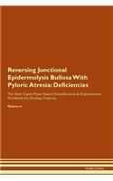 Reversing Junctional Epidermolysis Bullosa With Pyloric Atresia: Deficiencies The Raw Vegan Plant-Based Detoxification & Regeneration Workbook for Healing Patients. Volume 4