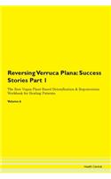Reversing Verruca Plana: Success Stories Part 1 The Raw Vegan Plant-Based Detoxification & Regeneration Workbook for Healing Patients. Volume 6