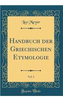Handbuch Der Griechischen Etymologie, Vol. 2 (Classic Reprint)
