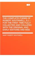 The Complete Poems of Robert Southwell, S.J.: For the First Time Fully Collected and Collated with the Original and Early Editions and Mss(English)