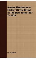 Kansas Shorthorns; A History of the Breed in the State from 1857 to 1920