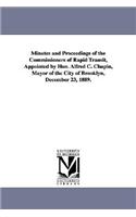 Minutes and Proceedings of the Commissioners of Rapid Transit, Appointed by Hon. Alfred C. Chapin, Mayor of the City of Brooklyn, December 23, 1889.