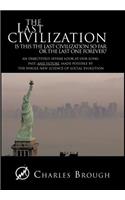 Last Civilization: Is This the Last Civilization So Far or the Last One Forever? an Objectively Severe Look at Our Long Past, and Future,