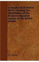 A Handbook Of British Birds, Showing The Distribution of The Resident Migratory Species In The British Islands