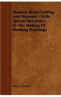 Modern Stone-Cutting and Masonry - With Special Reference to the Making of Working Drawings