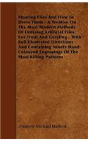 Floating Flies And How To Dress Them - A Treatise On The Most Modern Methods Of Dressing Artificial Flies For Trout And Grayling - With Full Illustrated Directions And Containing Ninety Hand-Coloured Engravings Of The Most Killing Patterns