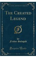 The Created Legend (Classic Reprint): (English)