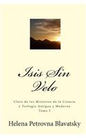 Isis Sin Velo: Clave de los misterios de la ciencia y teología antigua y moderna(Spanish)