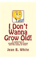 I Don't Wanna Grow Old!