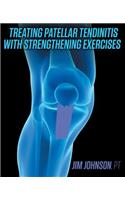 Treating Patellar Tendinitis with Strengthening Exercises