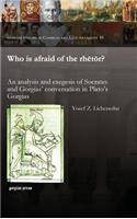 Who is afraid of the rhētōr?: An analysis and exegesis of Socrates and Gorgias' conversation in Plato's Gorgias(16 Gorgias Studies in Classical and Late Antiquity)