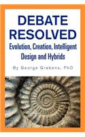Debate Resolved: Evolution, Creation, Intelligent Design and Hybrids(English)