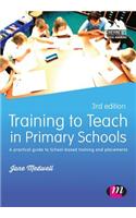 Training to Teach in Primary Schools: A Practical Guide to School-Based Training and Placements