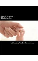 Protecting Our Children Defending Ourselves: Surviving Domestic Violence From Fear to Forgiveness