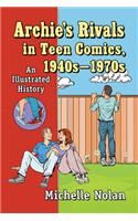 Archie's Rivals in Teen Comics, 1940s-1970s: An Illustrated History