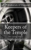 Keepers of the Temple: The Living Temple; Christianity by God's Design.(English)