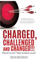 Charged, Challenged and Changed!!!