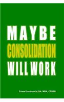 Maybe Consolidation Will Work