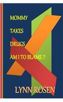 Mommy Takes Drugs, Am I To Blame?