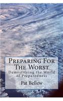 Preparing for the Worst: Demystifying the World of Preparedness