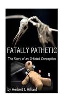 Fatally Pathetic: The Story of an Ill-Fated Conception