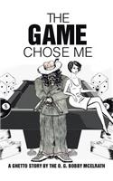 Game Chose Me: A Ghetto Story by the O. G. Bobby Mcelrath