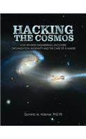 Hacking the Cosmos: How Reverse Engineering Uncovers Organization, Ingenuity and the Care of a Maker
