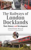 Railways of London Docklands: Their History and Development