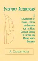 Everyday Alterations - A Compendium of Causes, Effects and Remedies for the More Common Errors in Cutting and Making Men's Garments