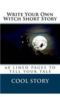 Write Your Own Witch Short Story: 60 lined pages to tell your tale