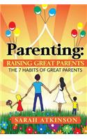 Parenting: Raising Great Parents: The 7 Habits of Great Parents