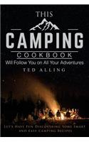 This Camping Cookbook Will Follow You on All Your Adventures: Let's Have Fun Discovering Some Smart and Easy Camping Recipes