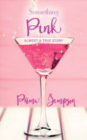 Something Pink: Almost a True Story Volume 1