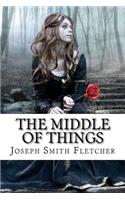 Middle of Things Joseph Smith Fletcher