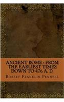 Ancient Rome: From the Earliest Times Down to 476 A. D.