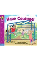 Have Courage!