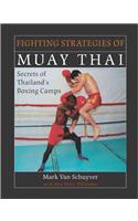 Fighting Strategies of Muay Thai: Secrets of Thailand's Boxing Camps