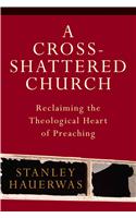 A Cross-Shattered Church: Reclaiming the Theological Heart of Preaching