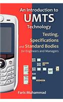 An Introduction to Umts Technology: Testing, Specifications and Standard Bodies for Engineers and Managers