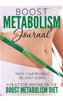 Boost Metabolism Journal: Track Your Progress See What Works: A Must For Anyone On The Boost Metabolism Diet