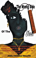 The Wrong Side of The Street: The Intimate Story of an African Family's History; Reaching Out to Heal and Bridge the Gaps from the Past for the Hopes of the Future
