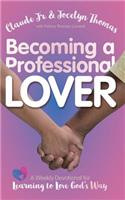 Becoming a Professional Lover: A Weekly Devotional for Learning to Love God's Way