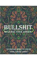 Bullshit release your anger 50 swear word to color your anger away: Stress Relief Curse Words Coloring Book for Adults. A Motivating Swear Word Coloring Book for Adults