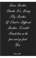 Dear Brother, Thanks For Being My Brother: Funny Office Notebook/Journal For Women/Men/Coworkers/Boss/Business (6x9 inch)