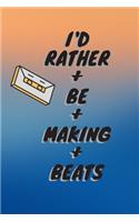 I'd Rather Be Making Beats