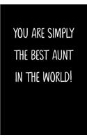 You Are Simply The Best Aunt In The World!: A Simple, Beautiful And Unique Gift Of Appreciation For A Much Loved Aunt.