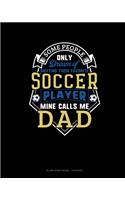 Some People Only Dream Of Meeting Their Favorite Soccer Player Mine Calls Me Dad